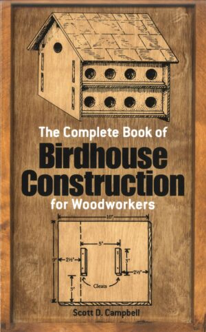 The Complete Book of Birdhouse Construction