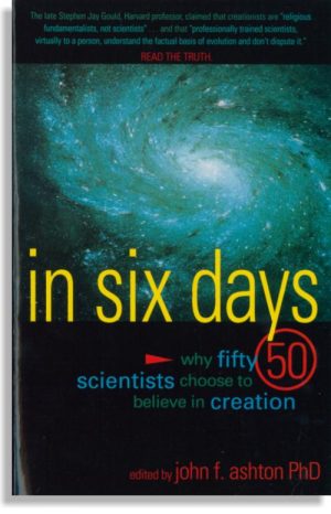 In Six Days: Why 50 Scientists Believe in Creation