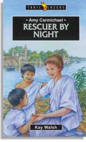 Amy Carmichael – Rescuer By Night