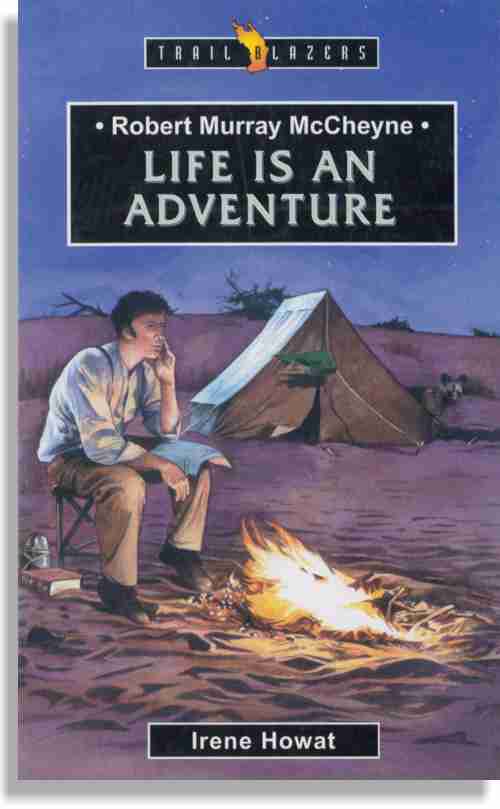 Robert Murray McCheyne – Life Is An Adventure