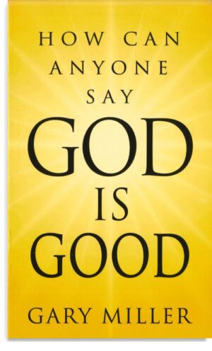 How Can Anyone Say God Is Good