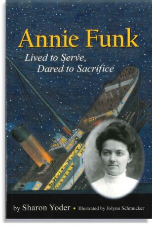 Annie Funk: Lived to Serve Dared to Sacrifice