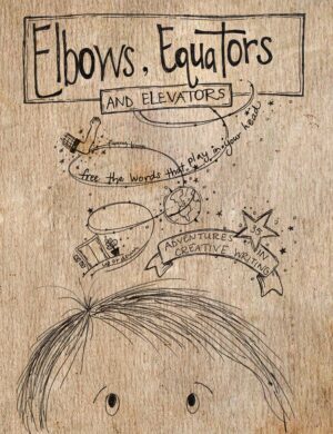 Elbows, Equators and Elevators - Adventures In Creative Writing